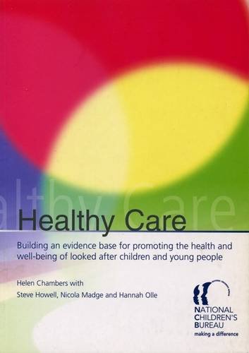 9781900990783: Healthy Care: Building an evidence base for promoting the health and well-being of looked after children and young people: The Evidence Base for Promoting the Health of Looked-After Children
