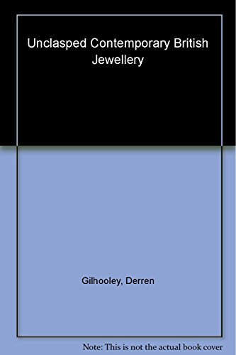 Unclasped, Contemporary British Jewellery (9781901033359) by Gilhooley, Derren; Costin, Simon; Fernandes, Gavin