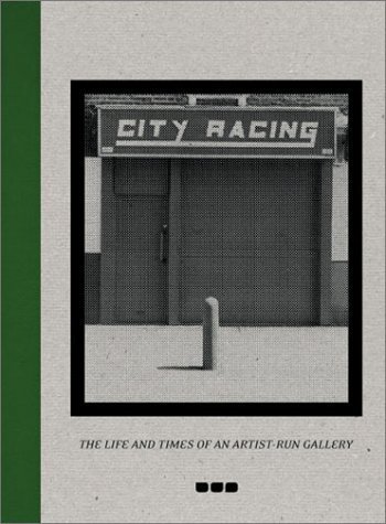 Imagen de archivo de City Racing: The Life and Times of an Artist-Run Gallery, 1988-1998 a la venta por Ergodebooks