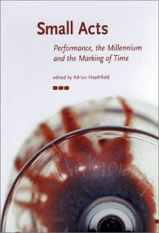 Stock image for Small Acts. Performance, the Millennium and the Marking of Time for sale by Phatpocket Limited