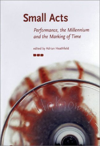 Stock image for Small Acts: Performance, the Millennium and the Marking of Time for sale by Brit Books