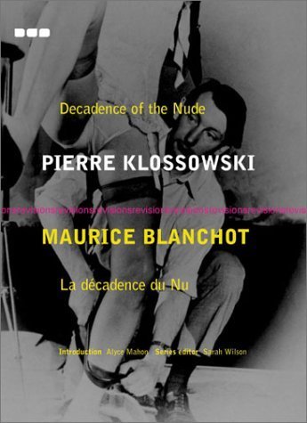 Decadence of the Nude: Pierre Klossowski, Maurice Blanchot; La Decadence Du Nu (Revisions Series, 3) - WILSON Sarah (ed)