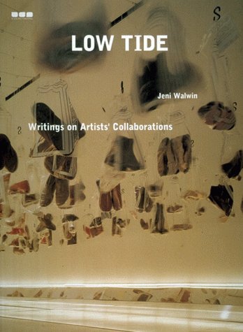 Low Tide. Jeni Walwin. Writings on Artist s Collaborations.