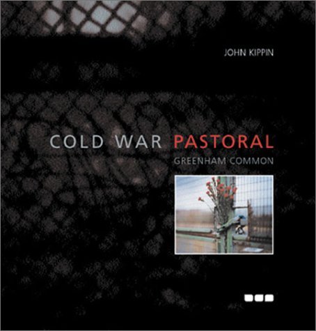 Cold War Pastoral Greenham Common (9781901033977) by Kippin, John; Cooper, Ed; Hipperson, Sarah