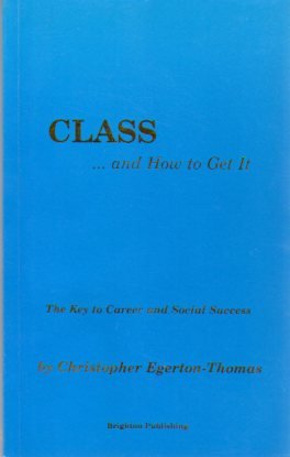 Class...and How to Get it: Key to Career and Social Success (9781901064001) by Christopher Egerton-Thomas