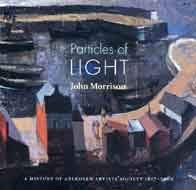Stock image for Particles of Light: A History of Aberdeen Artists' Society 1827-2000 for sale by Daedalus Books