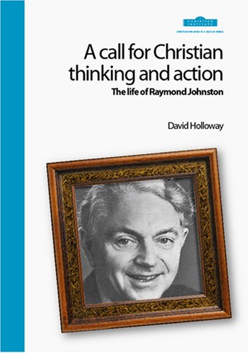 Beispielbild fr A Call for Christian Thinking and Action: The Life of Raymond Johnston zum Verkauf von AwesomeBooks