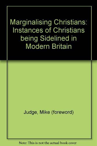 Beispielbild fr Marginalising Christians: Instances of Christians being Sidelined in Modern Britain zum Verkauf von AwesomeBooks