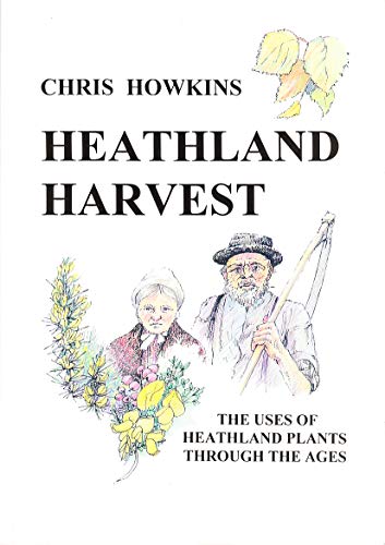 Imagen de archivo de Heathland Harvest: Uses of Heathland Plants Through the Ages a la venta por WorldofBooks