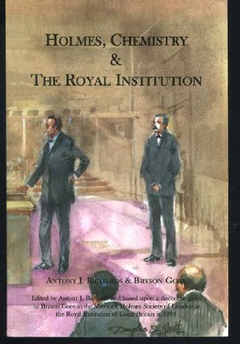Stock image for Holmes, Chemistry and the Royal Institution: A Survey of the Scientific Works of Sherlock Holmes and His Relationship with the Royal Institution of Great Britain for sale by Joseph Burridge Books