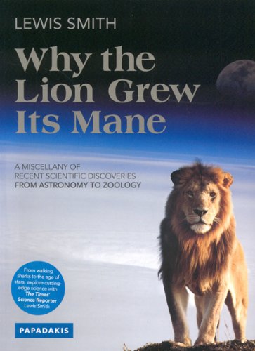 Stock image for Why the Lion Grew Its Mane: A Miscellany of Recent Scientific Discoveries from Astronomy to Zoology for sale by SecondSale