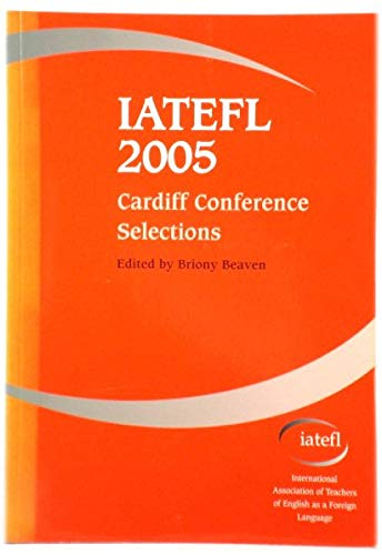 Stock image for IATEFL 2005 Cardiff Conference Selections: 39th International Annual Conference, Cardiff, 5-9 April 2005 for sale by Reuseabook