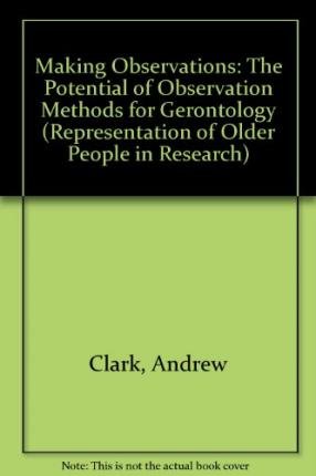 Stock image for Making Observations: The Potential of Observation Methods for Gerontology (Representation of Older People in Research) for sale by medimops