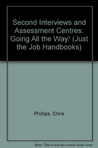 Second Interviews and Test Centres - Going All the Way! (Just the Job Handbooks) (9781901122046) by Chris Phillips