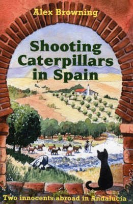 Beispielbild fr Shooting Caterpillars Spain: Two Innocents Abroad in Andalucia zum Verkauf von WorldofBooks