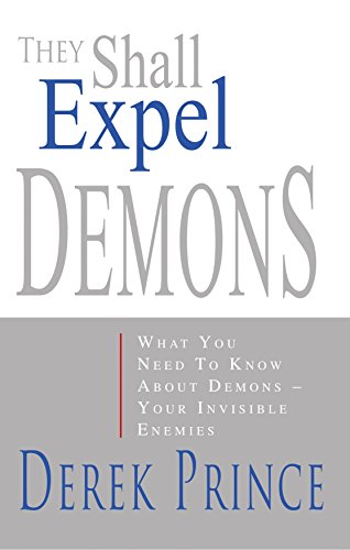 9781901144062: They Shall Expel Demons: What You Need to Know About Demons - Your Invisible Enemies