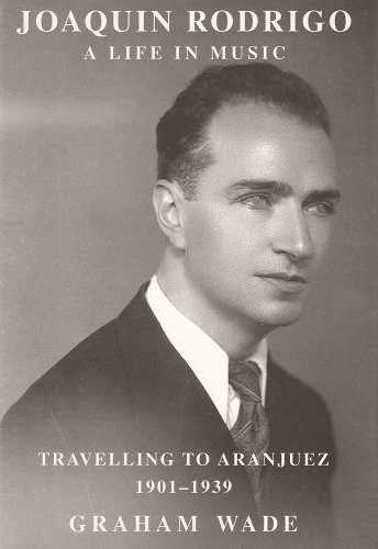 Beispielbild fr Joaquin Rodrigo: A Life in Music: Travelling to Aranjuez 1901-1939 zum Verkauf von Anybook.com