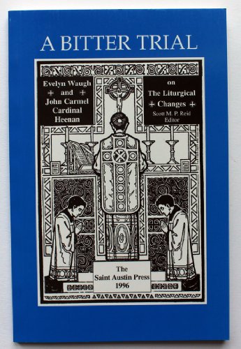 Beispielbild fr A Bitter Trial Evelyn Waugh And John Carmel Cardinal Heenan On Liturgical Changes zum Verkauf von Willis Monie-Books, ABAA