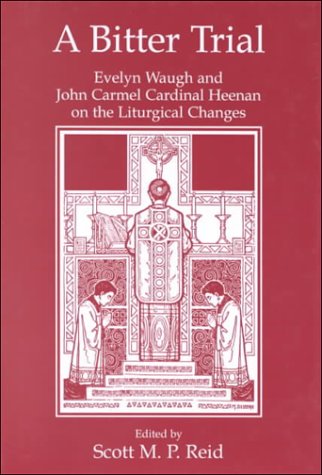 Stock image for A Bitter Trial: Evelyn Waugh and John Carmel Cardinal Heenan on the Liturgical Changes for sale by GF Books, Inc.