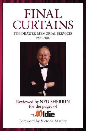 9781901170078: Final Curtains: Top Drawer Memorial Services 1993-2007, Reviewed by Ned Sherrin for the Pages of the Oldie