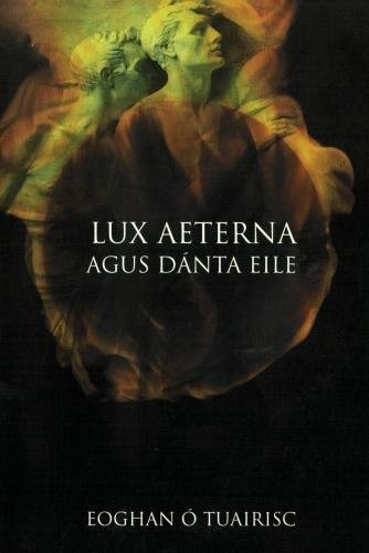 Imagen de archivo de Lux Aeterna Agus Danta Eile a la venta por Kennys Bookshop and Art Galleries Ltd.