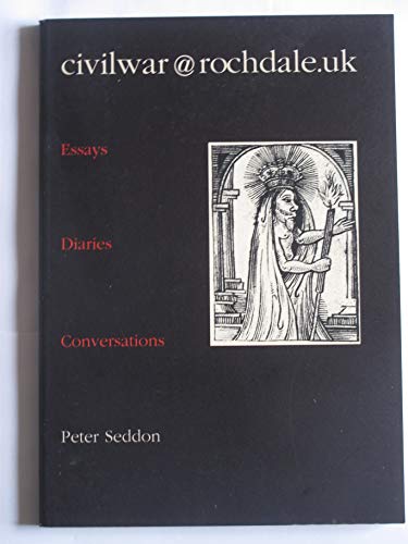 Stock image for Civilwar@Rochdale.Uk: Essays, a Diary, Conversations for sale by Anybook.com