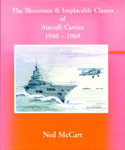 Stock image for The Illustrious and Implacable Classes of Aircraft Carrier, 1940-1969 for sale by WorldofBooks