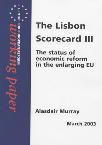 Beispielbild fr THE LISBON SCORECARD III: THE STATUS OF ECONOMIC REFORM IN THE ENLARGING EU. zum Verkauf von Cambridge Rare Books