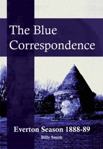 The Blue Correspondence, Everton Season 1888-89 (9781901231892) by Billy Smith