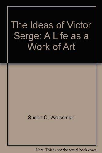 Stock image for THE IDEAS OF VICTOR SERGE: A LIFE AS A WORK OF ART. for sale by Any Amount of Books