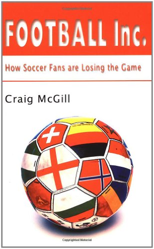 Beispielbild fr Football Inc.: How Soccer Fans Are Losing the Game zum Verkauf von Wonder Book