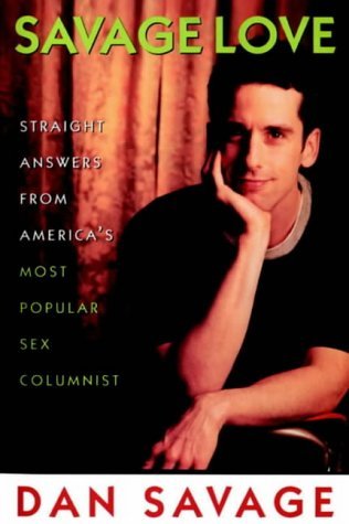 Savage Love: Straight Answers from A Queer Sex Columnist (9781901250718) by Dan Savage