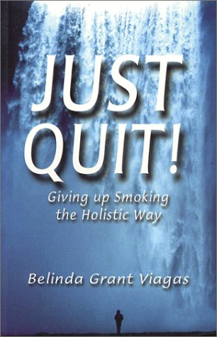 Stock image for Just Quit ! Giving Up Smoking the Holistic Way for sale by WorldofBooks