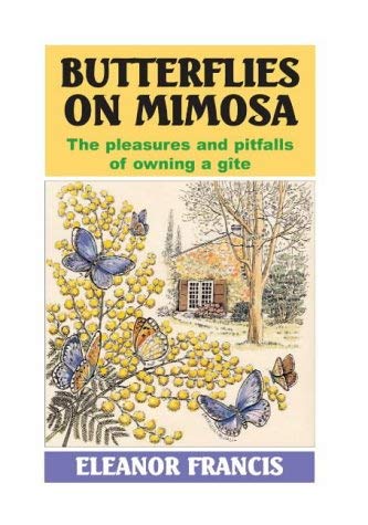 Stock image for Butterflies on Mimosa: The Pleasures and Pitfalls of Owning a Gite for sale by WorldofBooks