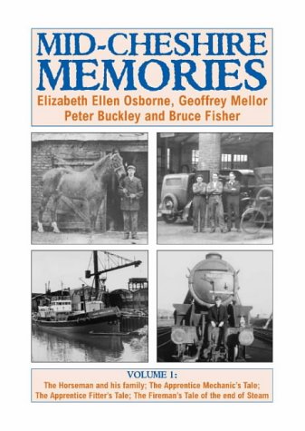 Stock image for Mid-Cheshire Memories: v. 1: The Horseman and His Family; The Apprentice Mechanic's Tale; The Apprentice Fitter's Tale; The Fireman's Tale of the End of Steam for sale by GENERATIONS GONE BY