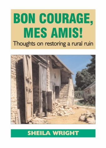 Beispielbild fr Bon Courage, Mes Amis!: Thoughts on Restoring a Rural Ruin zum Verkauf von WorldofBooks