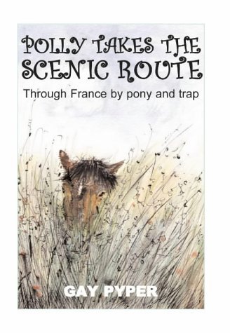 Beispielbild fr Polly Takes the Scenic Route: Through France by Pony and Trap zum Verkauf von WorldofBooks