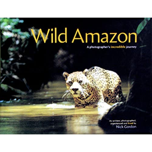 Stock image for Wild Amazon: A Photogapher's Incredible Journey for sale by MusicMagpie