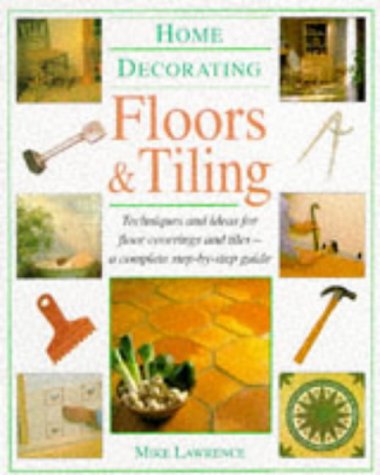 9781901289138: Floors and Tiling: Techniques and Ideas for Floor Coverings and Tiles - A Complete Step-by-Step Guide (Home Decorating S.)