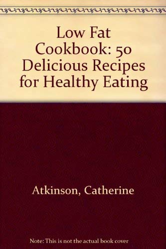 Beispielbild fr Low Fat Cookbook: 50 Delicious Recipes for Healthy Eating zum Verkauf von Wonder Book