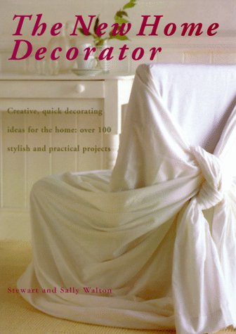 Stock image for The New Home Decorator: Creative, Quick Decorating Ideas for the Home: Over 100 Stylish and Practical Projects for sale by Half Price Books Inc.