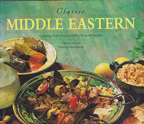 Beispielbild fr Classic Middle Eastern: Enticing Dishes from a Rich & Varied Cuisine zum Verkauf von WorldofBooks