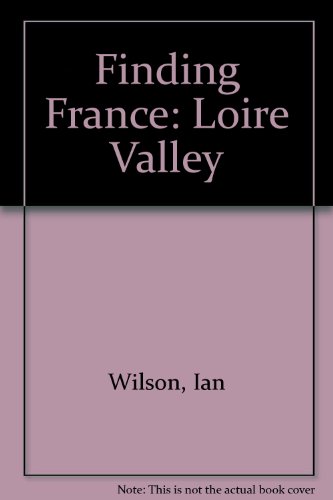 Finding France: Loire Valley (9781901297072) by Wilson, Ian; Conrich, Neil; Clare, Anna-Juliana