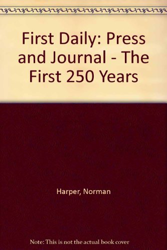 Imagen de archivo de First Daily: Press and Journal - The First 250 Years a la venta por WeBuyBooks