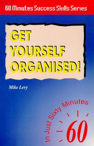 Stock image for Get Yourself Organised!: In Just 60 Minutes (Sixty Minute Success Skills S.) for sale by WorldofBooks