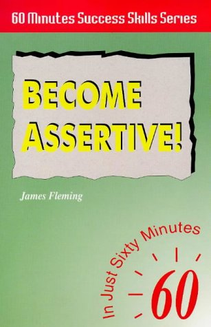 Imagen de archivo de Become Assertive: In Just 60 Minutes (Sixty Minute Success Skills) a la venta por AwesomeBooks