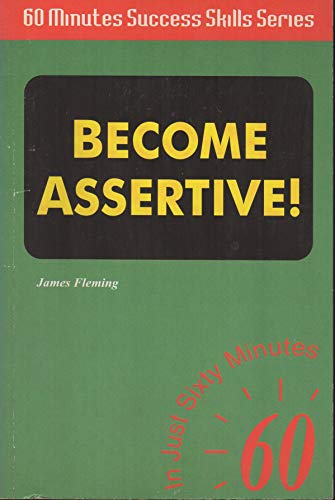 Become Assertive (Sixty Minutes Success Skills) (9781901306019) by Fleming, James