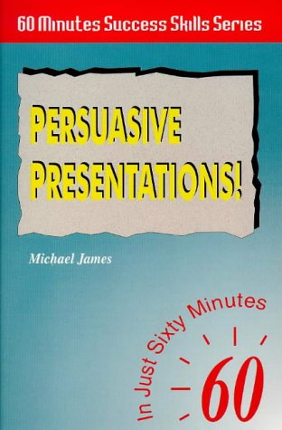Imagen de archivo de Persuasive Presentations: In Just 60 Minutes (Sixty Minute Success Skills) a la venta por Goldstone Books