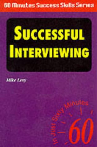 Stock image for Successful Interviewing!: In Just Sixty Minutes (Sixty Minute Success Skills S.) for sale by Goldstone Books