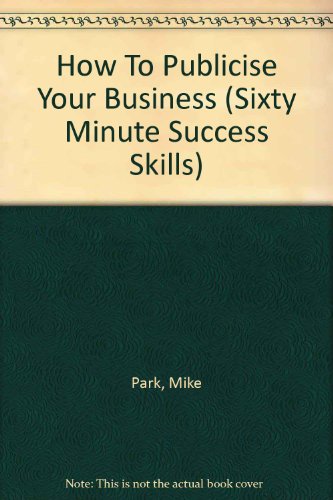 Imagen de archivo de How To Publicise Your Business (Sixty Minute Success Skills S.) a la venta por Goldstone Books